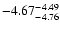 $ \rm -4.67_{ -4.76}^{ -4.49}$