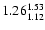 $ \rm 1.26_{ 1.12}^{ 1.53}$