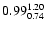 $ \rm0.99_{ 0.74}^{ 1.20}$
