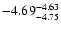 $ \rm -4.69_{ -4.75}^{ -4.63}$