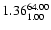 $ \rm 1.36_{ 1.00}^{ 64.00}$