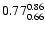 $ \rm0.77_{ 0.66}^{ 0.86}$