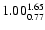 $ \rm 1.00_{ 0.77}^{ 1.65}$