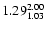 $ \rm 1.29_{ 1.03}^{ 2.00}$