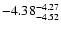 $ \rm -4.38_{ -4.52}^{ -4.27}$
