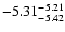 $ \rm -5.31_{ -5.42}^{ -5.21}$