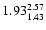 $ \rm 1.93_{ 1.43}^{ 2.57}$