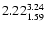 $ \rm 2.22_{ 1.59}^{ 3.24}$