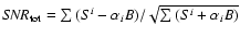 ${\it SNR}_{\rm tot}=\sum{(S^i- \alpha_i B)}/\sqrt{\sum{(S^i+
\alpha_i B)}}$