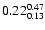 $ \rm0.22_{ 0.13}^{ 0.47}$