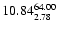 $ \rm 10.84_{ 2.78}^{ 64.00}$
