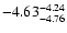 $ \rm -4.63_{ -4.76}^{ -4.24}$