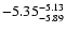 $ \rm -5.35_{ -5.89}^{ -5.13}$