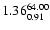 $ \rm 1.36_{ 0.91}^{ 64.00}$