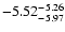 $ \rm -5.52_{ -5.97}^{ -5.26}$