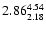 $ \rm 2.86_{ 2.18}^{ 4.54}$