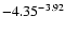 $ \rm -4.35_{ }^{ -3.92}$