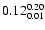 $ \rm0.12_{ 0.01}^{ 0.20}$