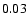 $ \rm0.03_{ }^{ }$