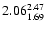 $ \rm 2.06_{ 1.69}^{ 2.47}$