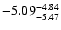 $ \rm -5.09_{ -5.47}^{ -4.84}$