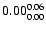 $ \rm0.00_{ 0.00}^{ 0.06}$