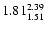 $ \rm 1.81_{ 1.51}^{ 2.39}$