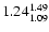 $ \rm 1.24_{ 1.09}^{ 1.49}$