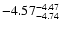 $ \rm -4.57_{ -4.74}^{ -4.47}$
