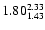 $ \rm 1.80_{ 1.43}^{ 2.33}$