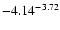 $ \rm -4.14_{ }^{ -3.72}$