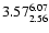 $ \rm 3.57_{ 2.56}^{ 6.07}$