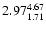 $ \rm 2.97_{ 1.71}^{ 4.67}$