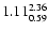 $ \rm 1.11_{ 0.59}^{ 2.36}$