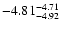 $ \rm -4.81_{ -4.92}^{ -4.71}$