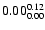 $ \rm0.00_{ 0.00}^{ 0.12}$