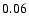 $ \rm0.06_{ }^{ }$