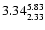 $ \rm 3.34_{ 2.33}^{ 5.83}$
