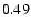 $ \rm0.49_{ }^{ }$