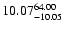 $ \rm 10.07_{ -10.05}^{ 64.00}$