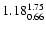 $ \rm 1.18_{ 0.66}^{ 1.75}$