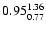$ \rm0.95_{ 0.77}^{ 1.36}$