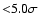 ${<}5.0\sigma$