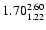 $ \rm 1.70_{ 1.22}^{ 2.60}$
