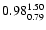 $ \rm0.98_{ 0.79}^{ 1.50}$