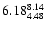 $ \rm 6.18_{ 4.48}^{ 8.14}$