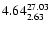 $ \rm 4.64_{ 2.63}^{ 27.03}$
