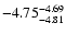 $ \rm -4.75_{ -4.81}^{ -4.69}$