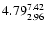 $ \rm 4.79_{ 2.96}^{ 7.42}$
