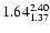 $ \rm 1.64_{ 1.37}^{ 2.40}$